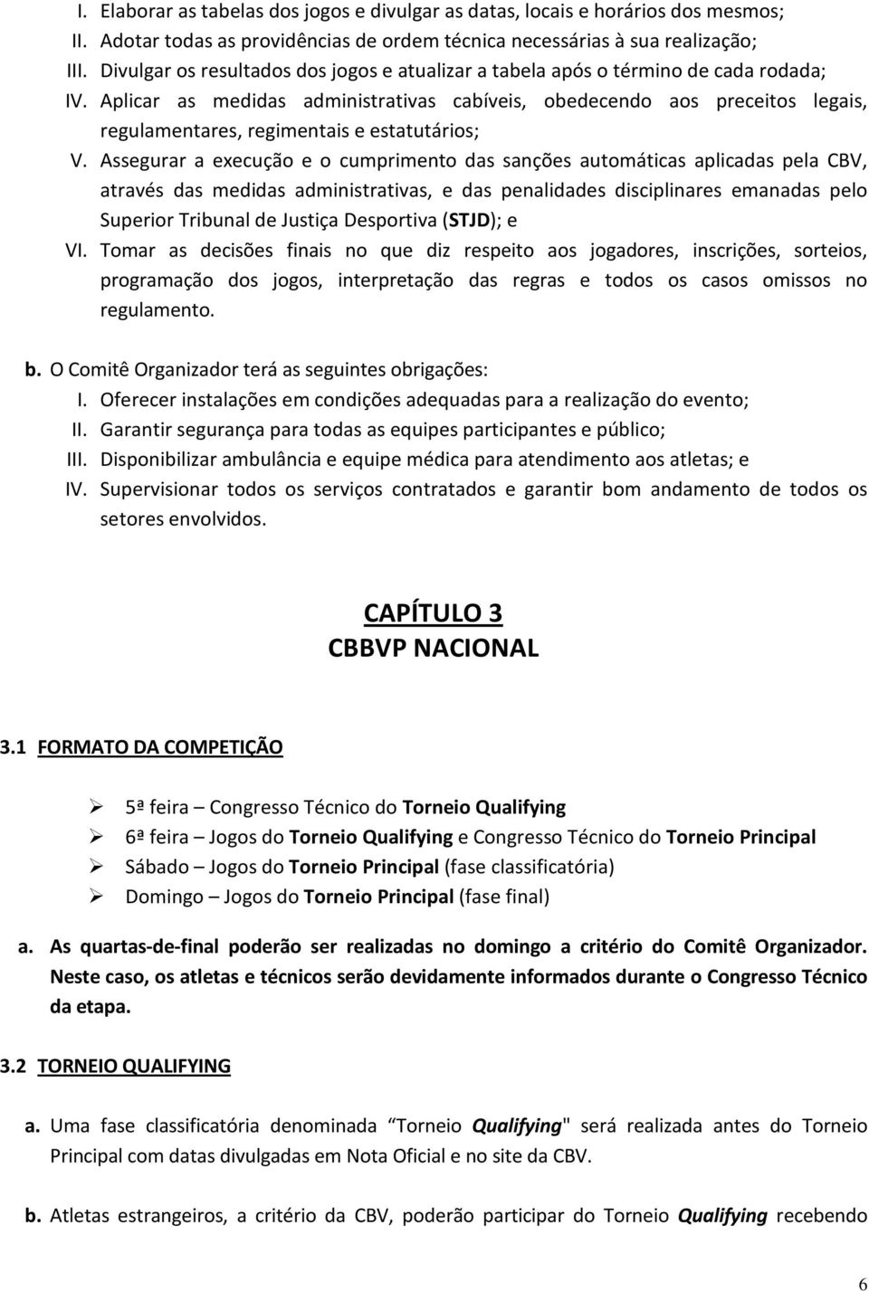 Aplicar as medidas administrativas cabíveis, obedecendo aos preceitos legais, regulamentares, regimentais e estatutários; V.