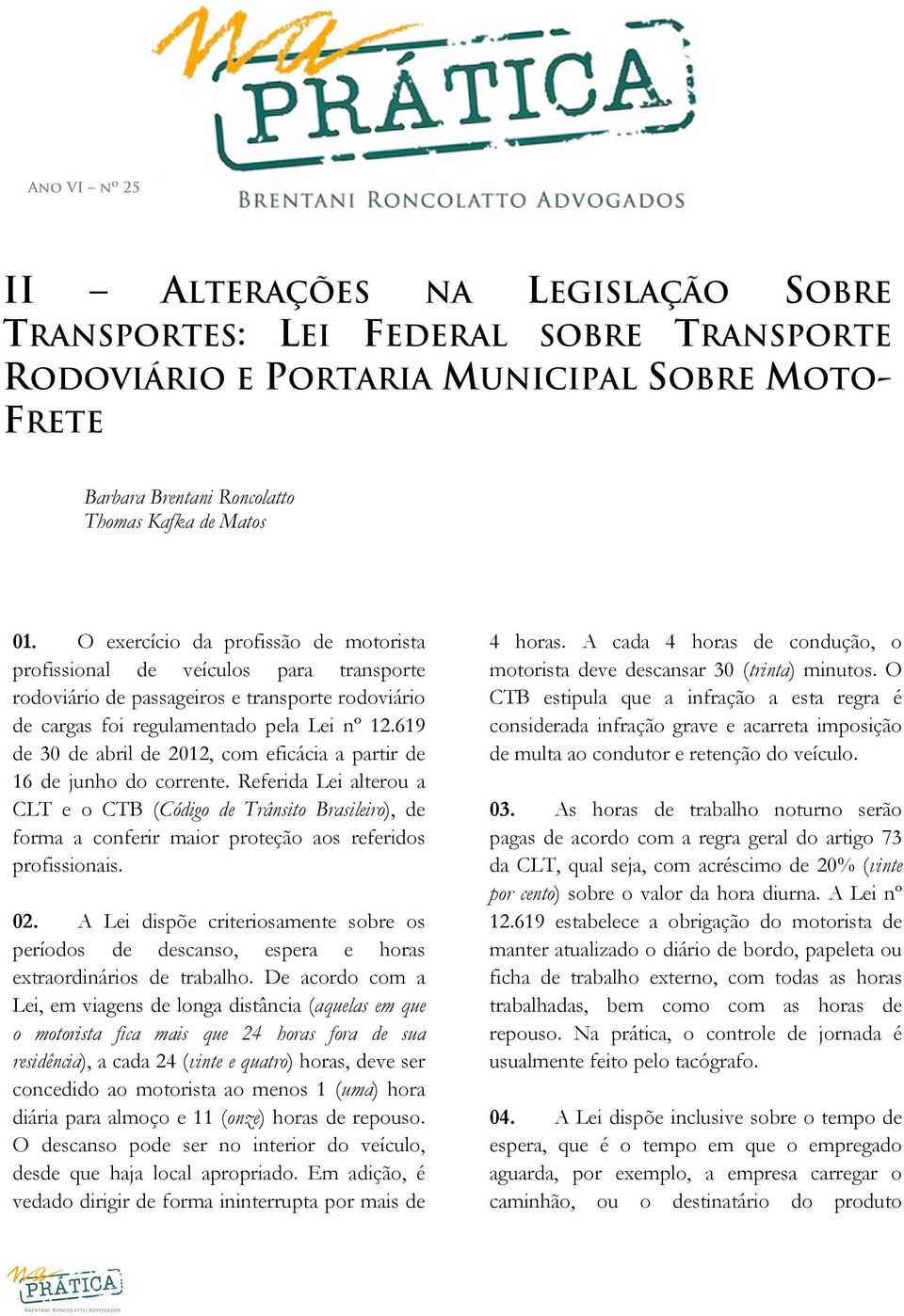 619 de 30 de abril de 2012, com eficácia a partir de 16 de junho do corrente.