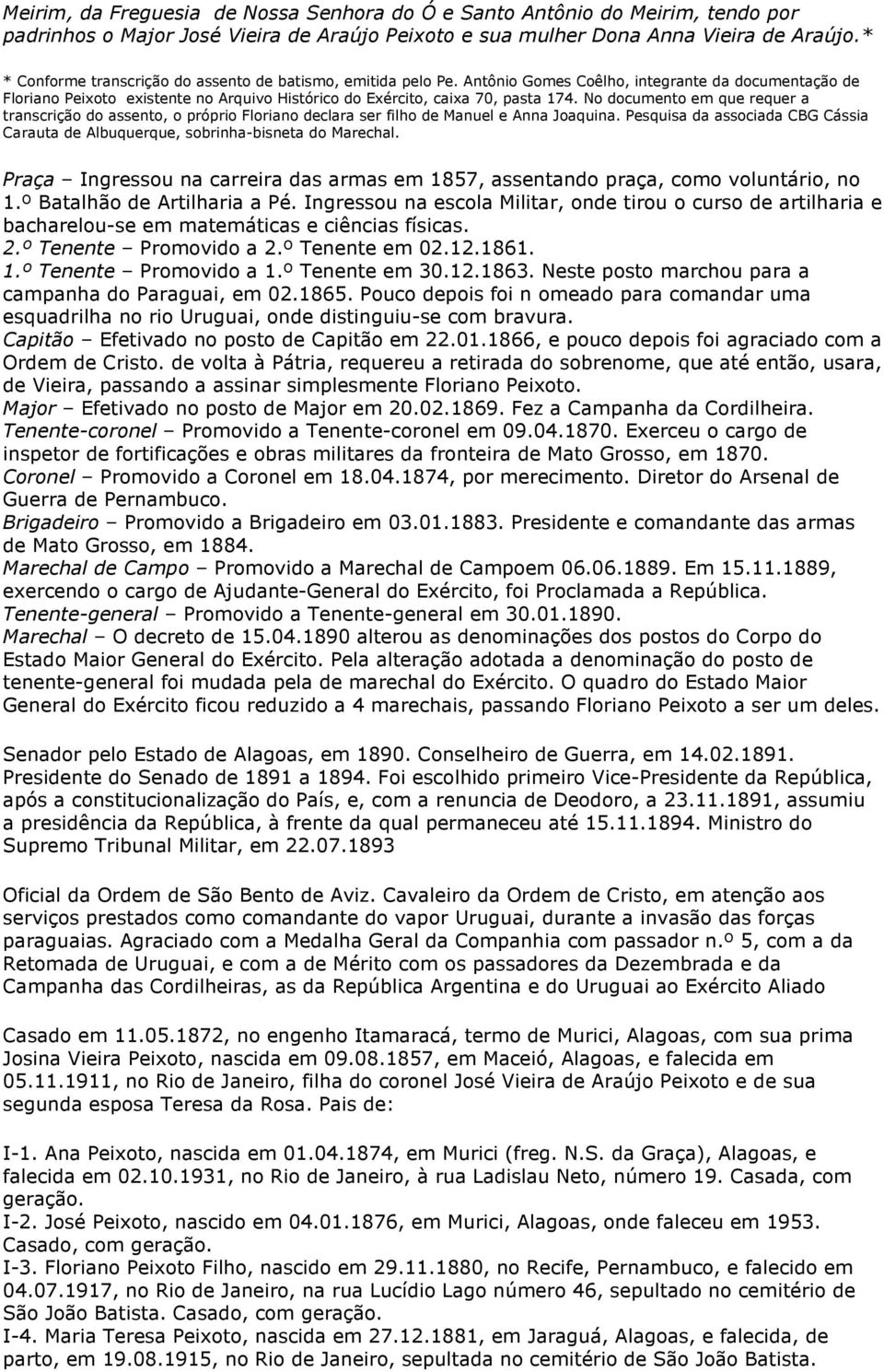 No documento em que requer a transcrição do assento, o próprio Floriano declara ser filho de Manuel e Anna Joaquina.