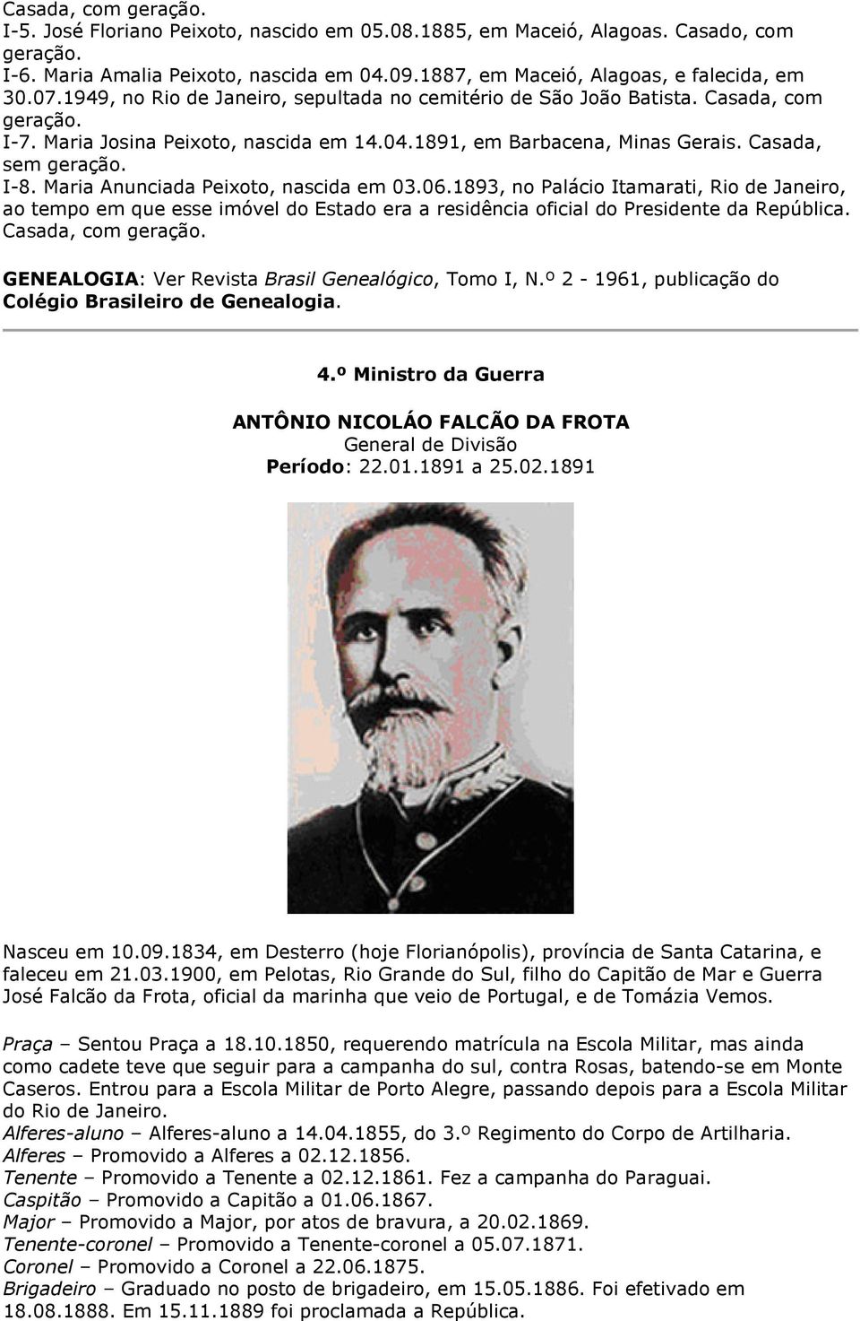 1891, em Barbacena, Minas Gerais. Casada, sem geração. I-8. Maria Anunciada Peixoto, nascida em 03.06.