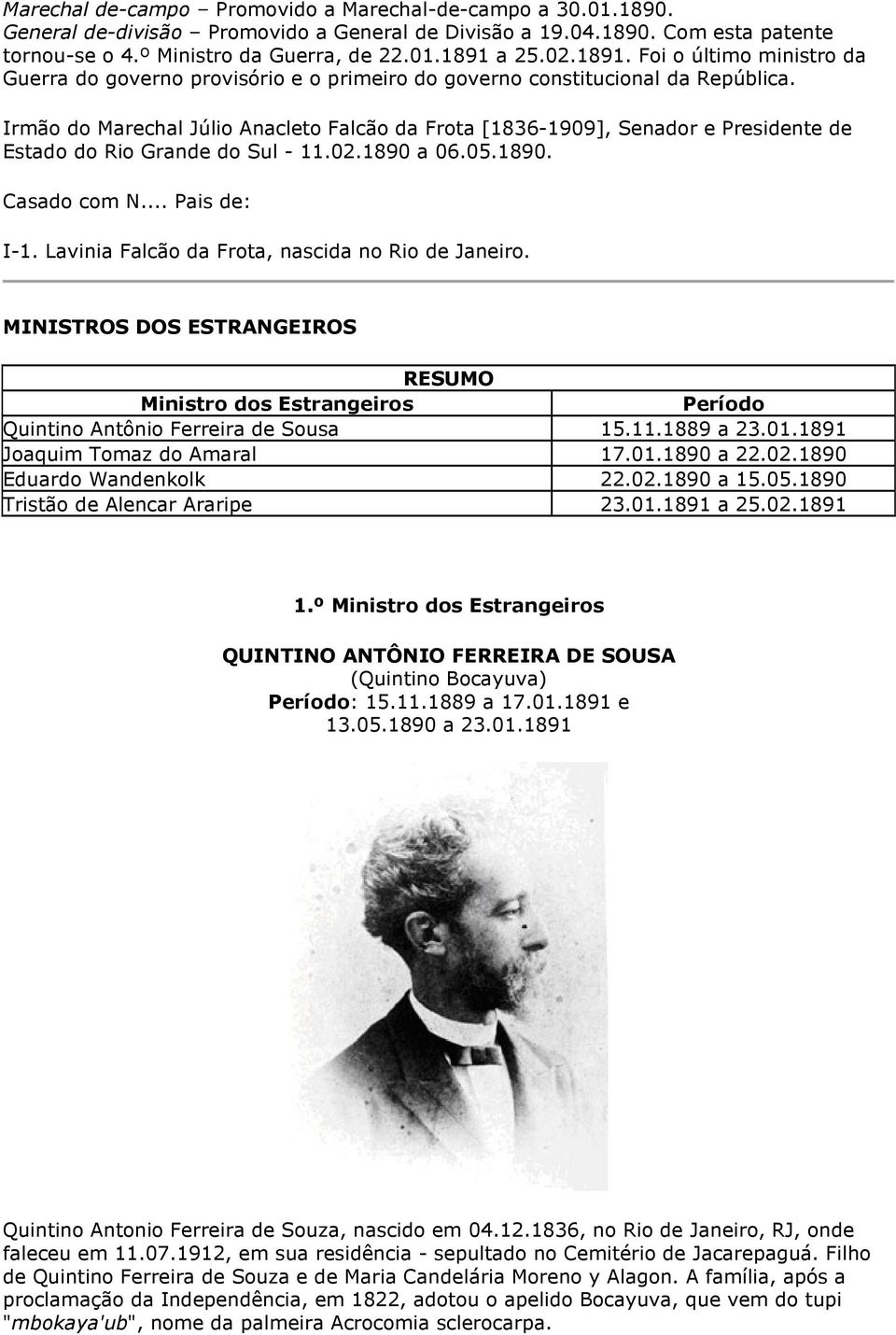 Irmão do Marechal Júlio Anacleto Falcão da Frota [1836-1909], Senador e Presidente de Estado do Rio Grande do Sul - 11.02.1890 a 06.05.1890. Casado com N... Pais de: I-1.