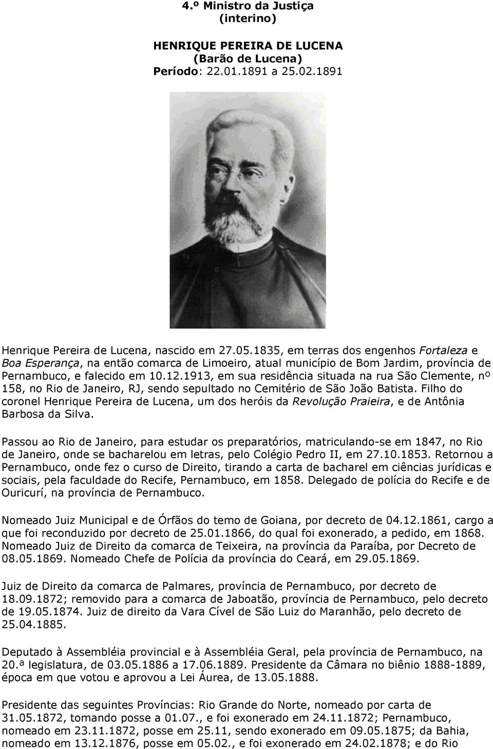 1913, em sua residência situada na rua São Clemente, nº 158, no Rio de Janeiro, RJ, sendo sepultado no Cemitério de São João Batista.