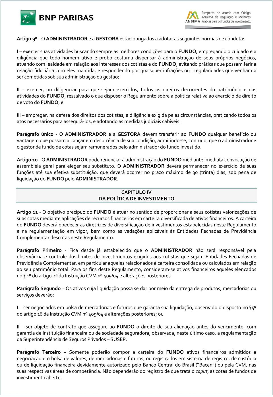 possam ferir a relação fiduciária com eles mantida, e respondendo por quaisquer infrações ou irregularidades que venham a ser cometidas sob sua administração ou gestão; II exercer, ou diligenciar