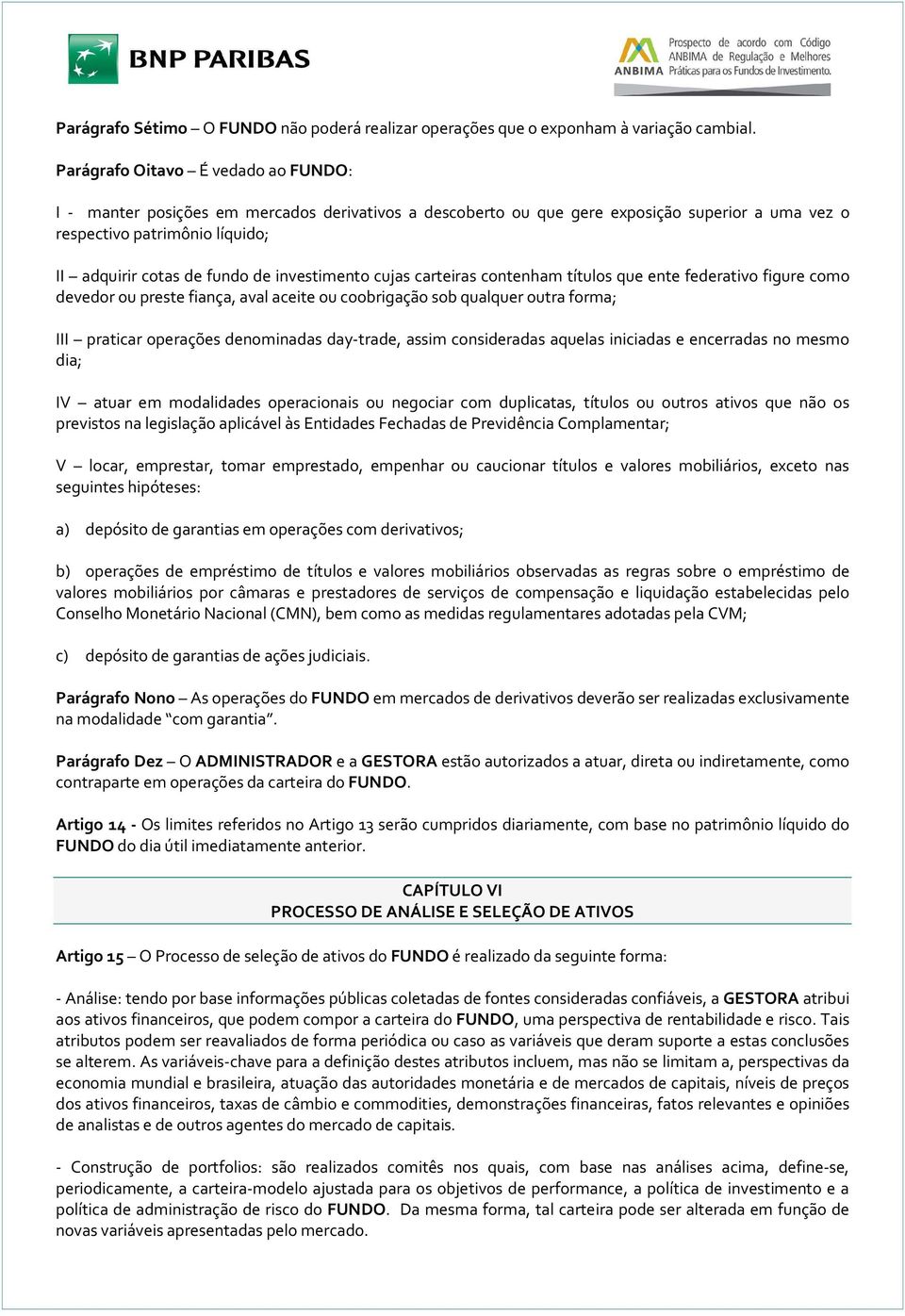 investimento cujas carteiras contenham títulos que ente federativo figure como devedor ou preste fiança, aval aceite ou coobrigação sob qualquer outra forma; III praticar operações denominadas