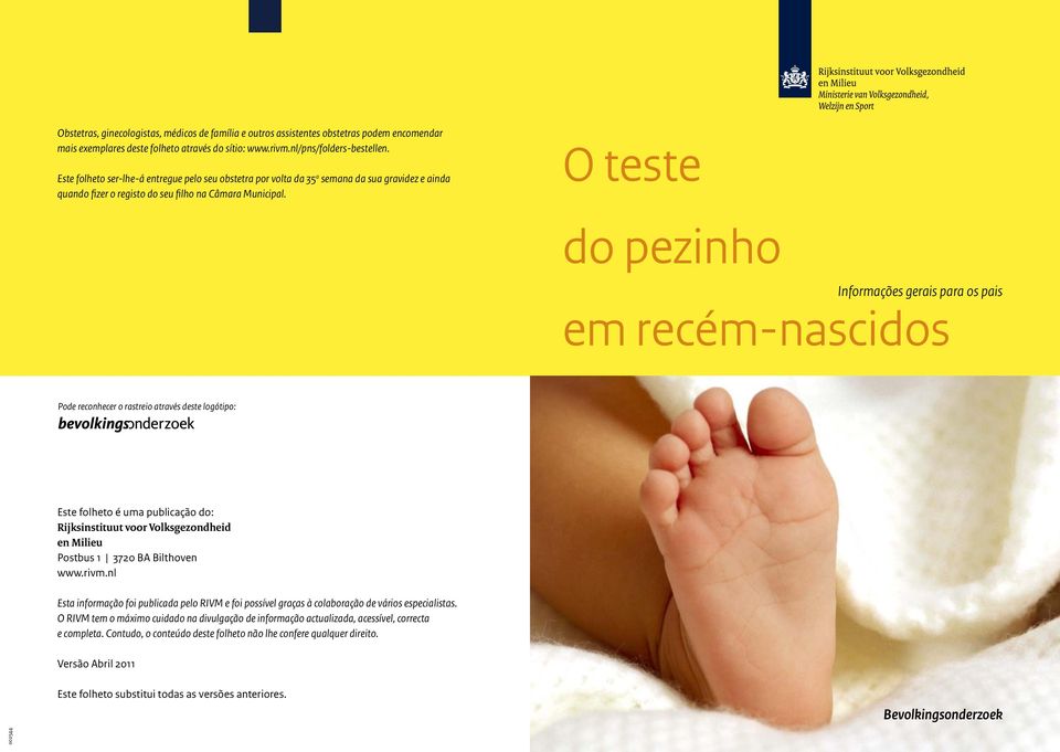 O teste do pezinho Informações gerais para os pais em recém-nascidos Pode reconhecer o rastreio através deste logótipo: Este folheto é uma publicação do: Rijksinstituut voor Volksgezondheid en Milieu