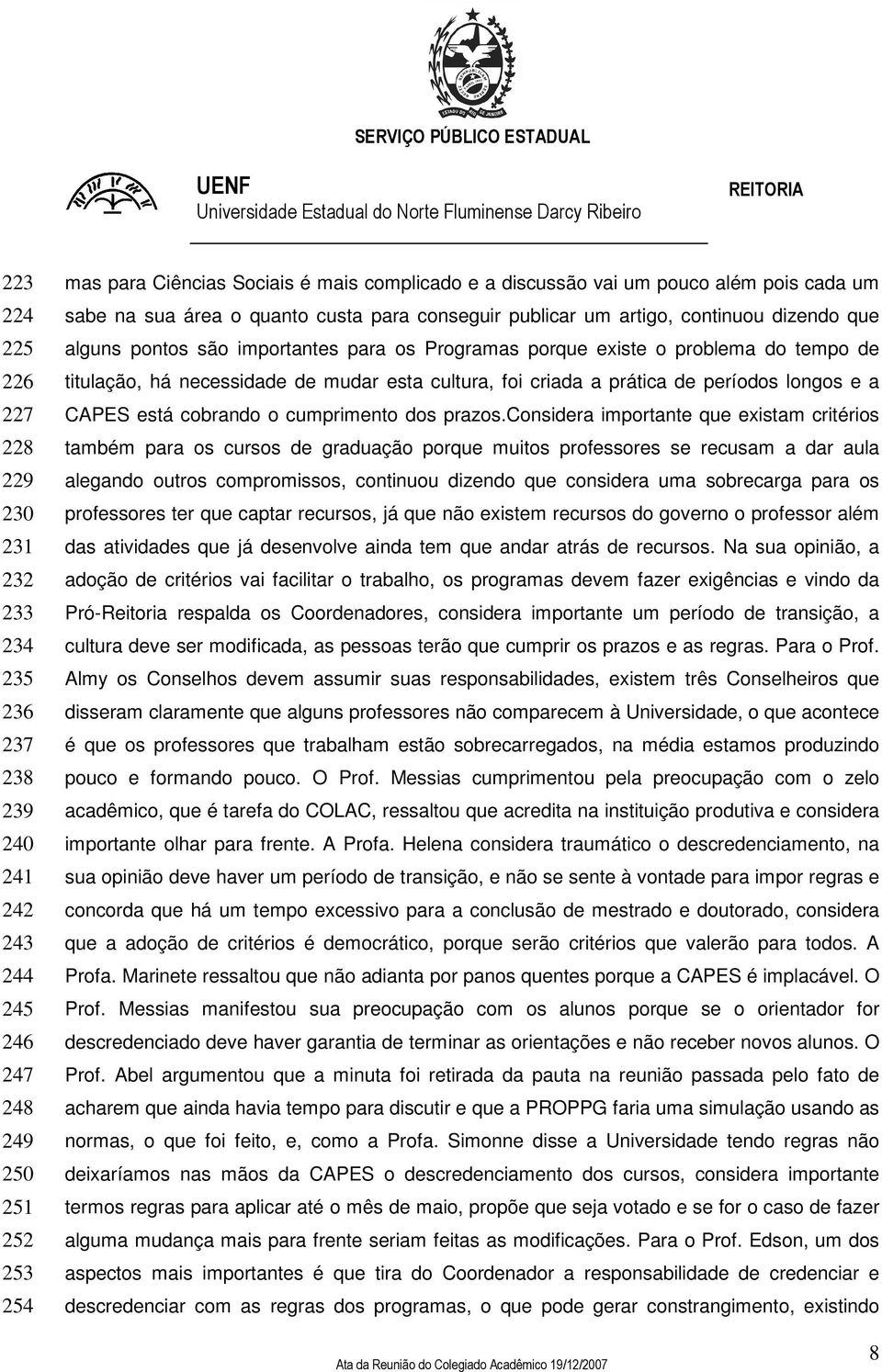 titulação, há necessidade de mudar esta cultura, foi criada a prática de períodos longos e a CAPES está cobrando o cumprimento dos prazos.