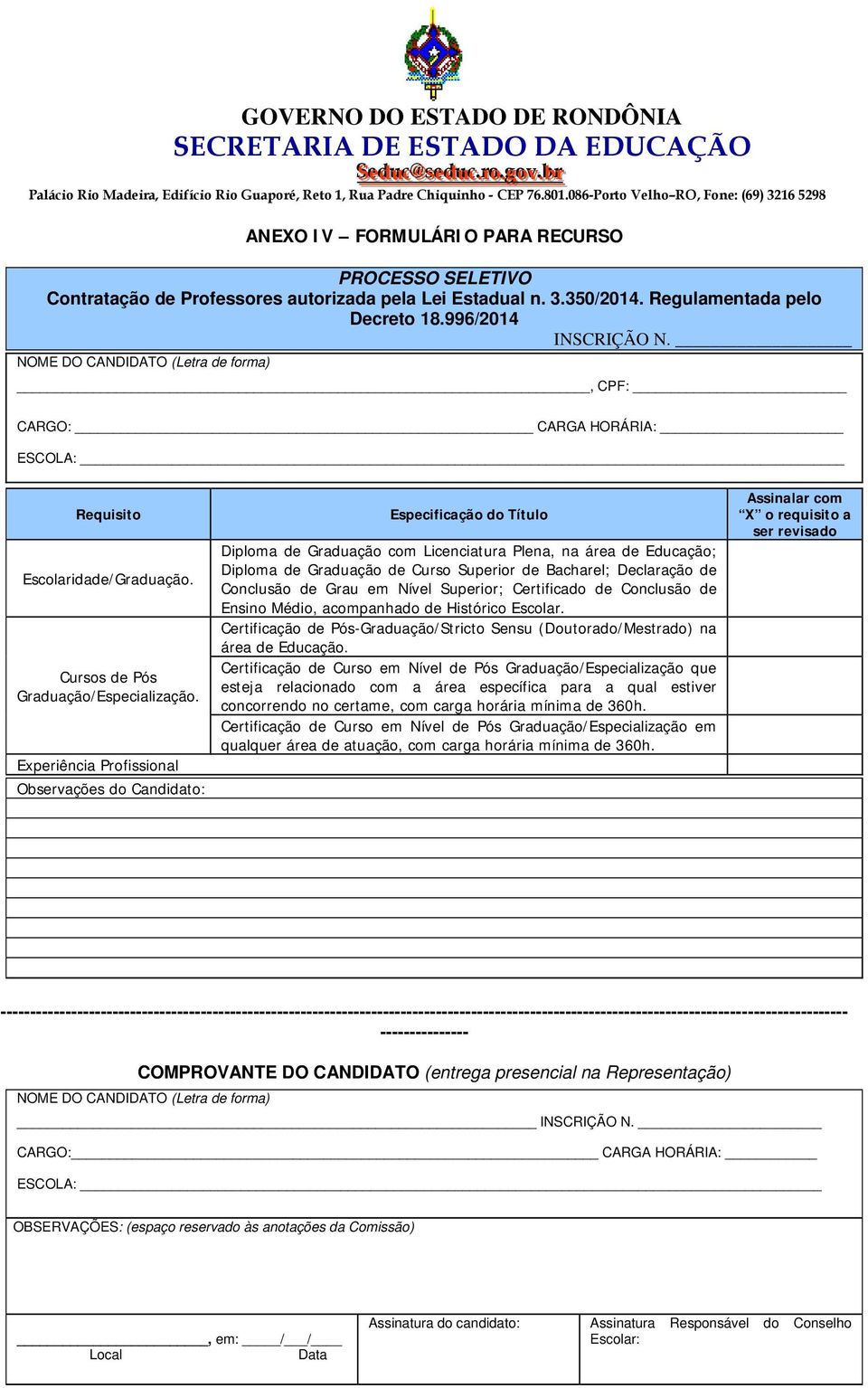 Experiência Profissional Observações do Candidato: Especificação do Título Diploma de Graduação com Licenciatura Plena, na área de Educação; Diploma de Graduação de Curso Superior de Bacharel;