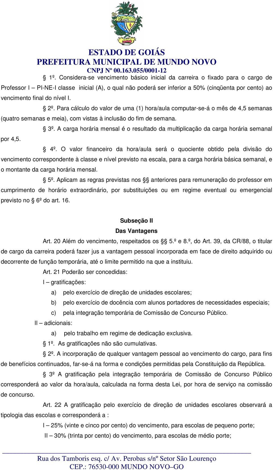 nível I. 2º. Para cálculo do valor de uma (1) hora/aula computar-se-á o mês de 4,5 semanas (quatro semanas e meia), com vistas à inclusão do fim de semana. por 4,5. 3º.