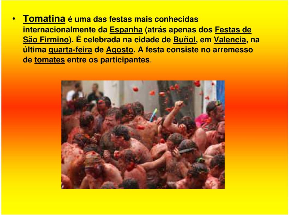 É celebrada na cidade de Buñol, em Valencia, na última