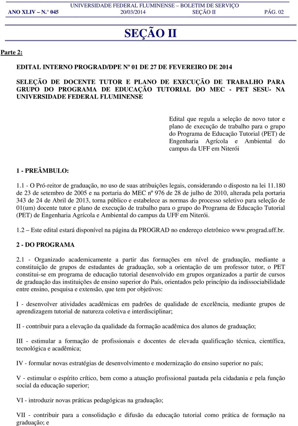 SESU- NA UNIVERSIDADE FEDERAL FLUMINENSE Edital que regula a seleção de novo tutor e plano de execução de trabalho para o grupo do Programa de Educação Tutorial (PET) de Engenharia Agrícola e