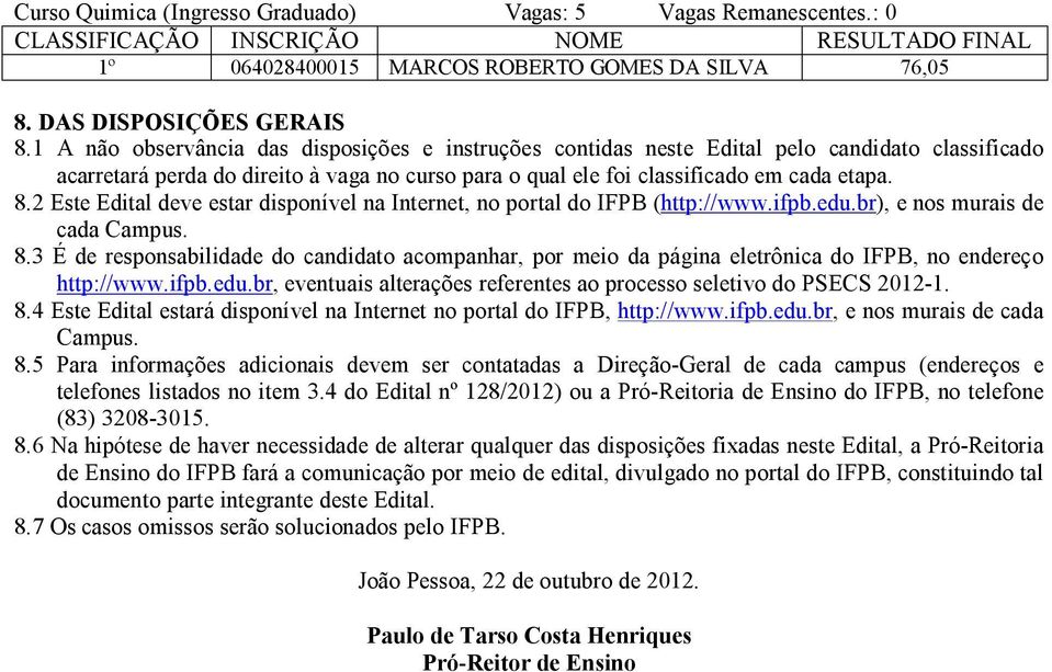 2 Este Edital deve estar disponível na Internet, no portal do IFPB (http://www.ifpb.edu.br), e nos murais de cada Campus. 8.