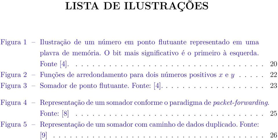 .... 22 Figura 3 Somador de ponto flutuante. Fonte: [4]................... 23 Figura 4 Representação de um somador conforme o paradigma de packet-forwarding.