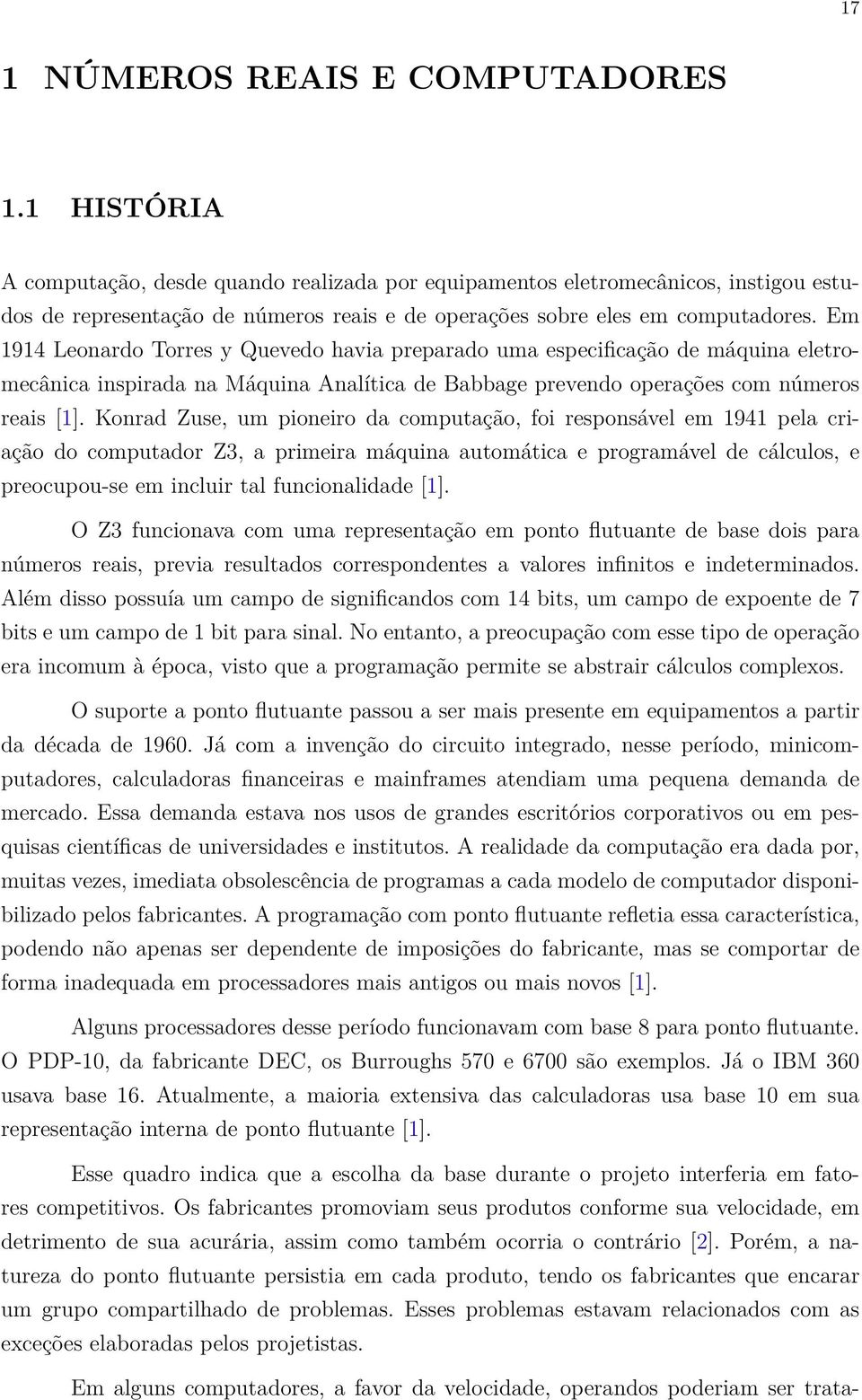 Em 1914 Leonardo Torres y Quevedo havia preparado uma especificação de máquina eletromecânica inspirada na Máquina Analítica de Babbage prevendo operações com números reais [1].