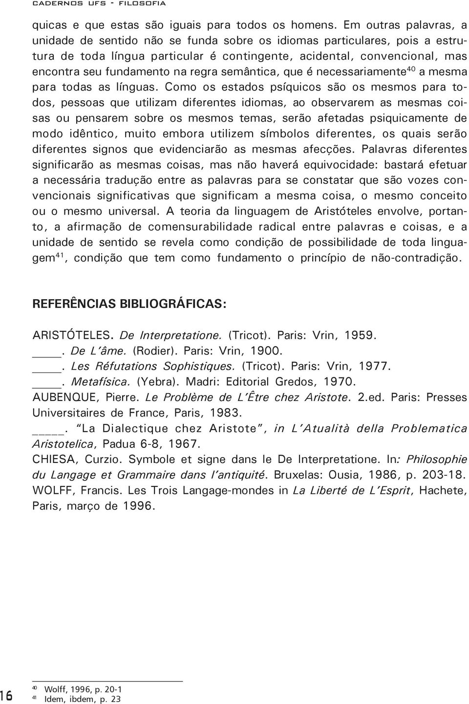 regra semântica, que é necessariamente 40 a mesma para todas as línguas.