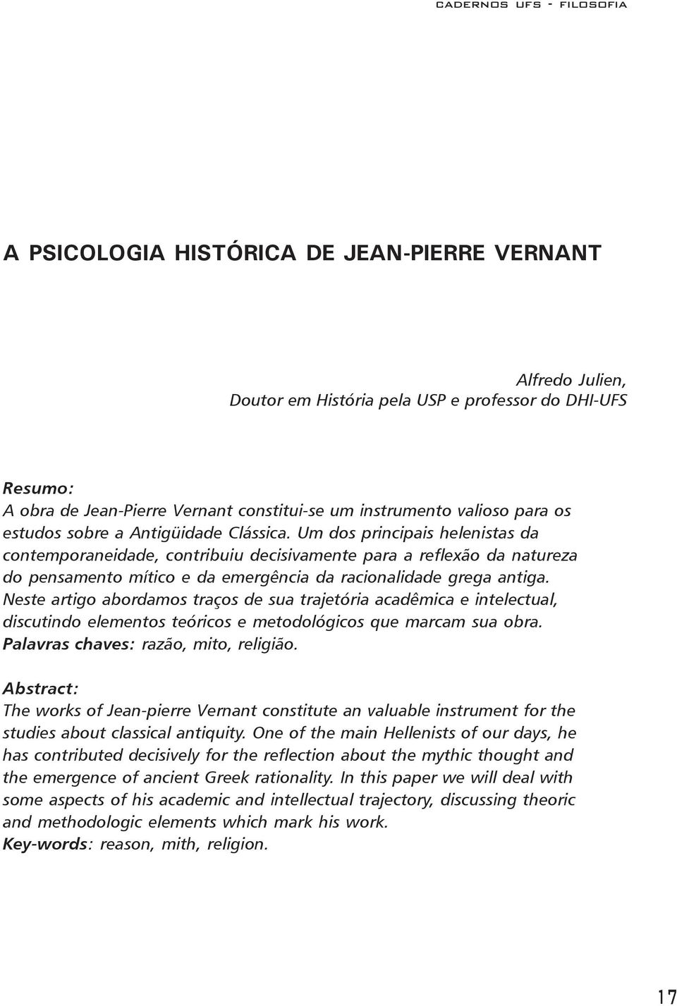 Um dos principais helenistas da contemporaneidade, contribuiu decisivamente para a reflexão da natureza do pensamento mítico e da emergência da racionalidade grega antiga.