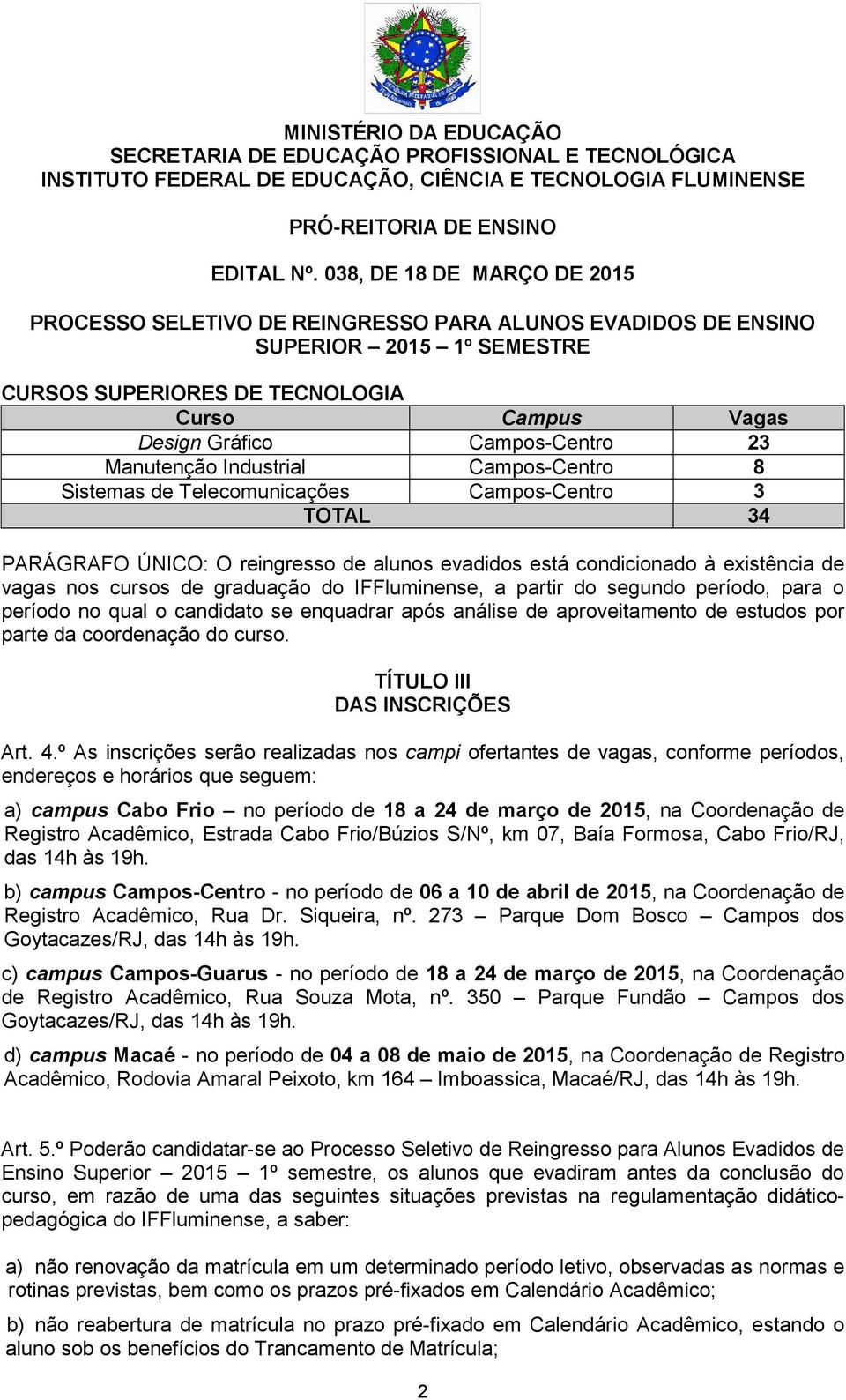 análise de aproveitamento de estudos por parte da coordenação do curso. TÍTULO III DAS INSCRIÇÕES Art. 4.