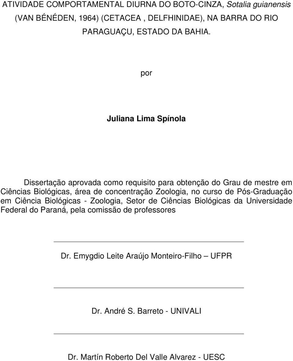 por Juliana Lima Spínola Dissertação aprovada como requisito para obtenção do Grau de mestre em Ciências Biológicas, área de concentração