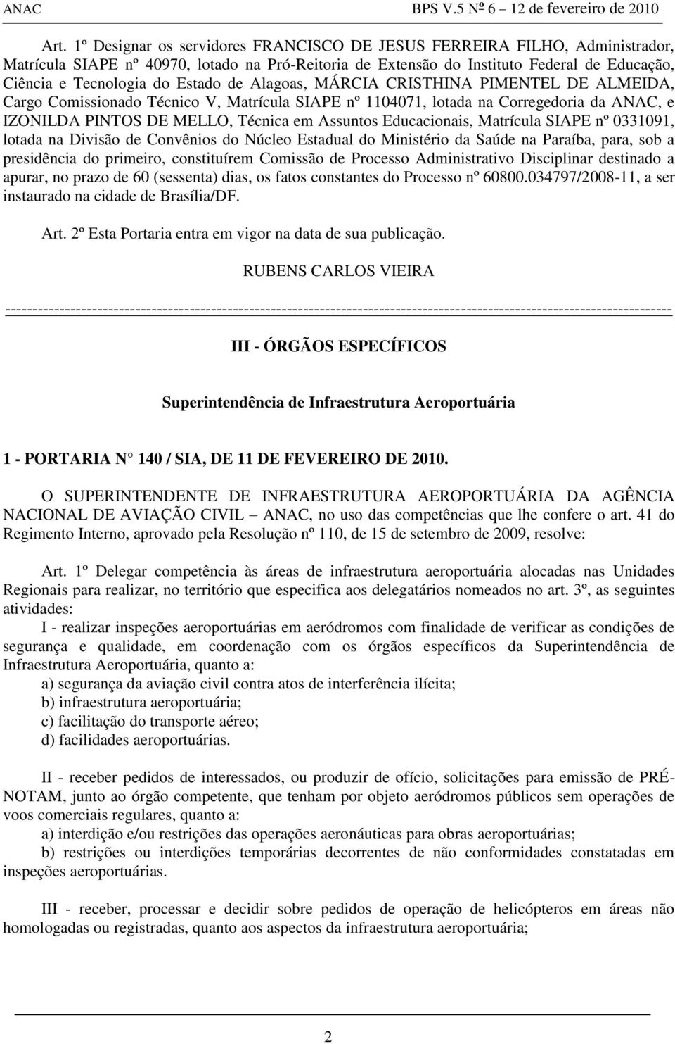 Educacionais, Matrícula SIAPE nº 0331091, lotada na Divisão de Convênios do Núcleo Estadual do Ministério da Saúde na Paraíba, para, sob a presidência do primeiro, constituírem Comissão de Processo