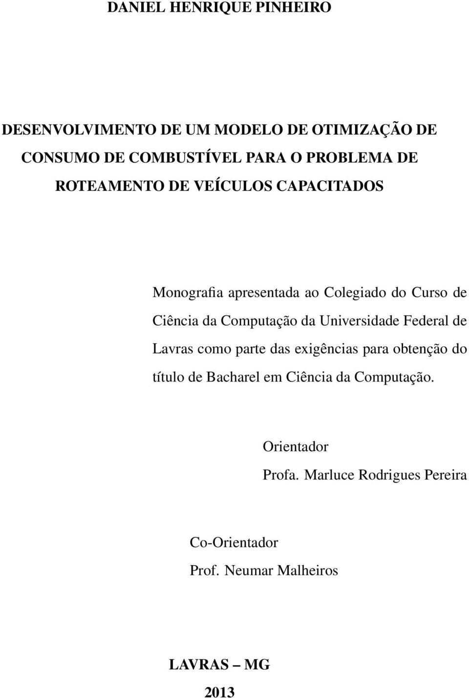 Computação da Universidade Federal de Lavras como parte das exigências para obtenção do título de Bacharel