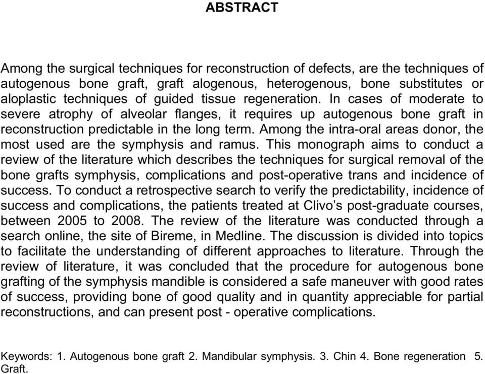 Among the intra-oral areas donor, the most used are the symphysis and ramus.