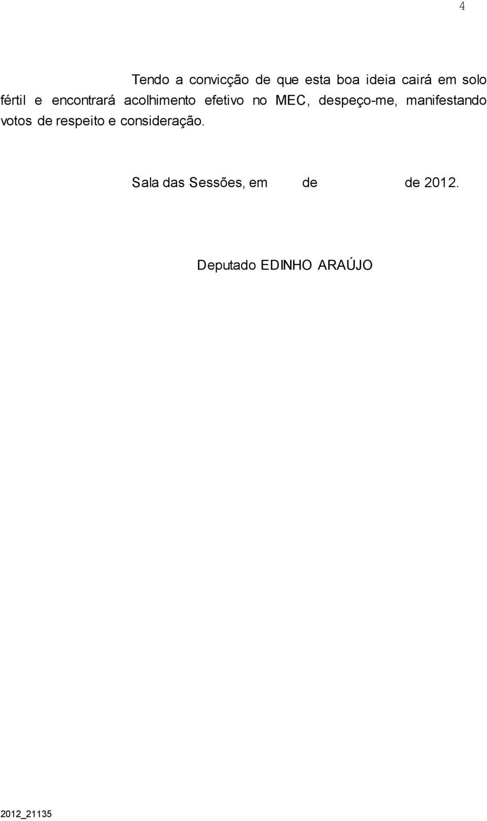 despeço-me, manifestando votos de respeito e consideração.