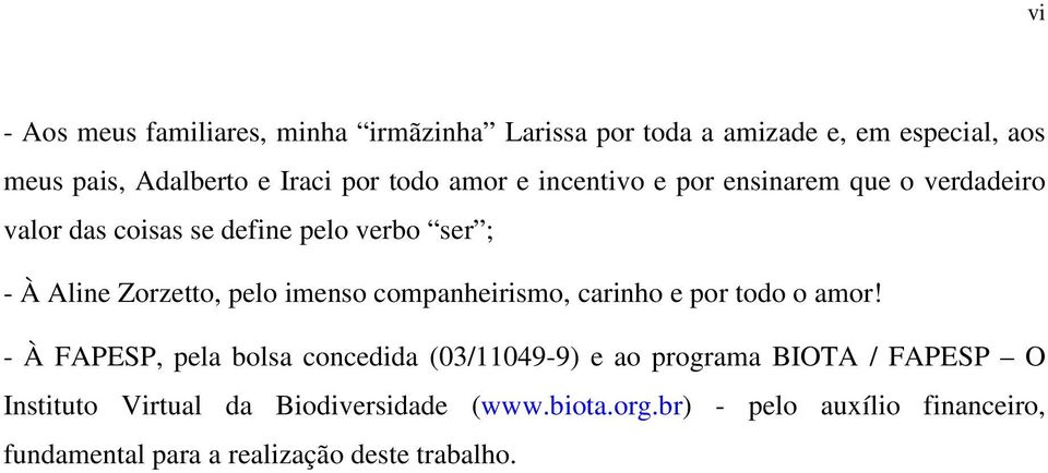 imenso companheirismo, carinho e por todo o amor!