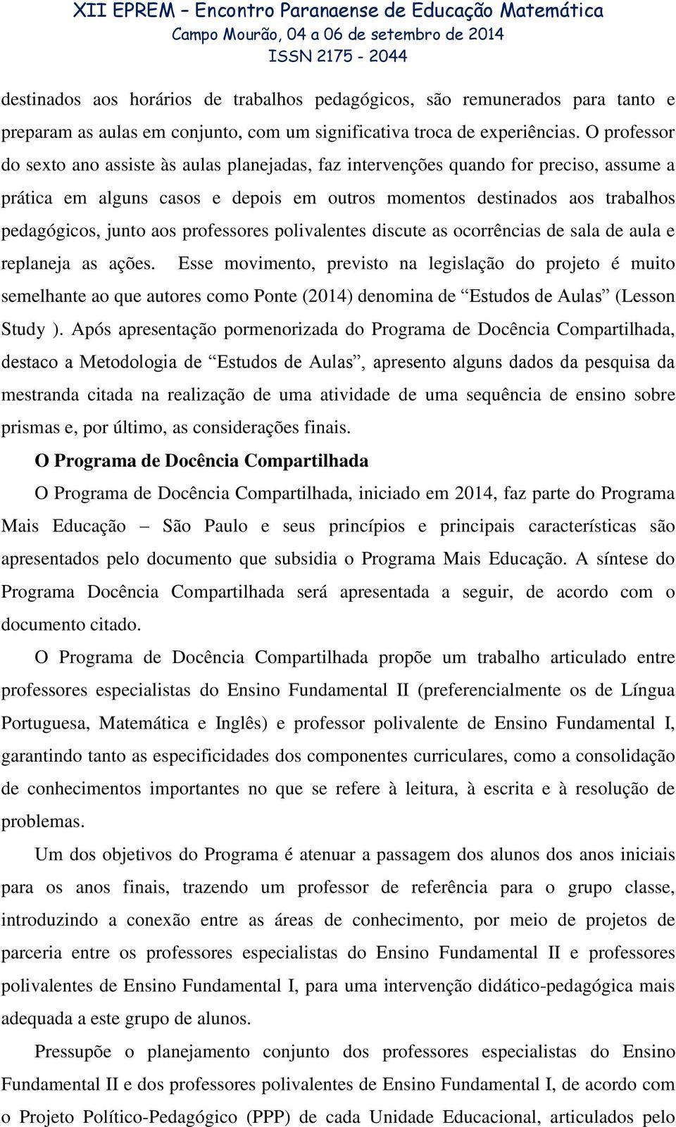 professores polivalentes discute as ocorrências de sala de aula e replaneja as ações.