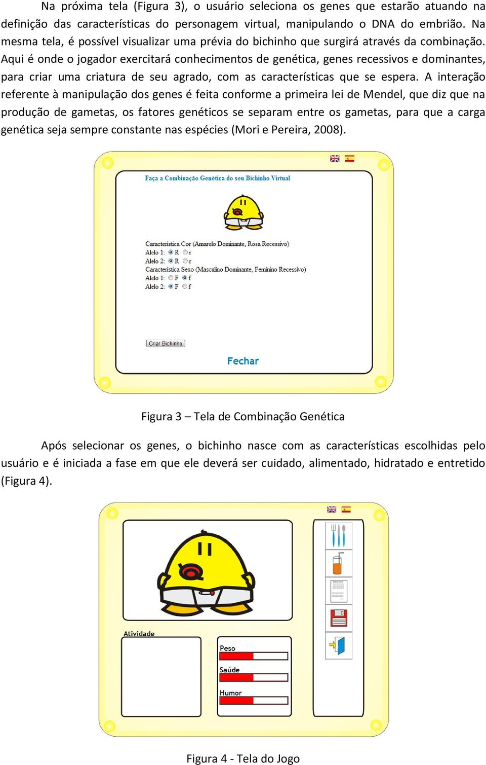 Aqui é onde o jogador exercitará conhecimentos de genética, genes recessivos e dominantes, para criar uma criatura de seu agrado, com as características que se espera.