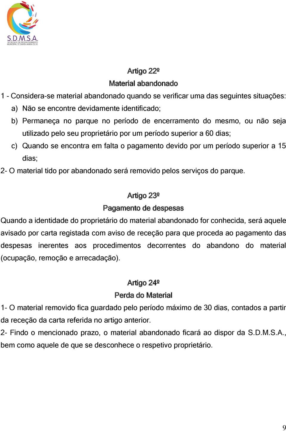 material tido por abandonado será removido pelos serviços do parque.