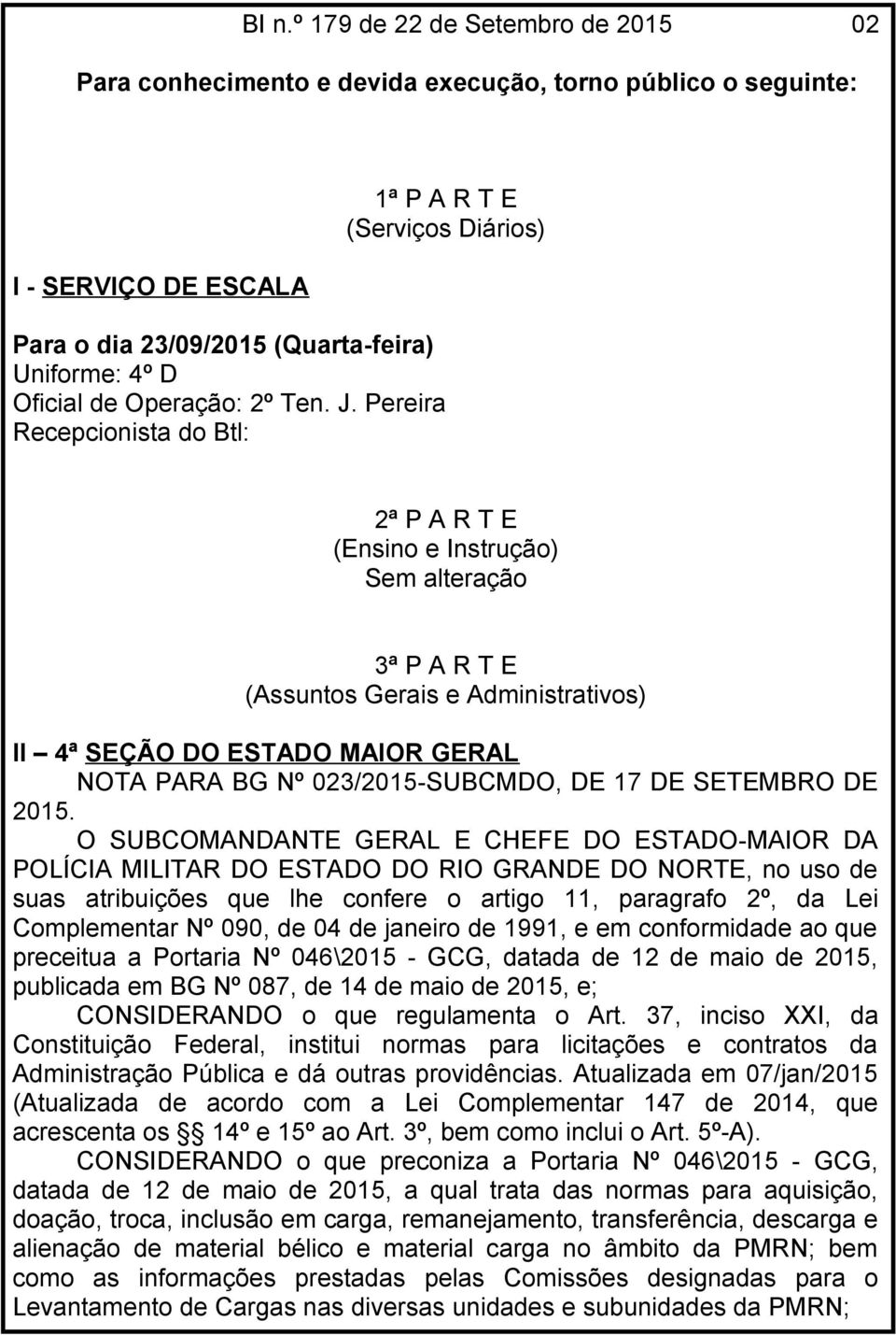 Pereira Recepcionista do Btl: 2ª P A R T E (Ensino e Instrução) Sem alteração 3ª P A R T E (Assuntos Gerais e Administrativos) II 4ª SEÇÃO DO ESTADO MAIOR GERAL NOTA PARA BG Nº 023/2015-SUBCMDO, DE