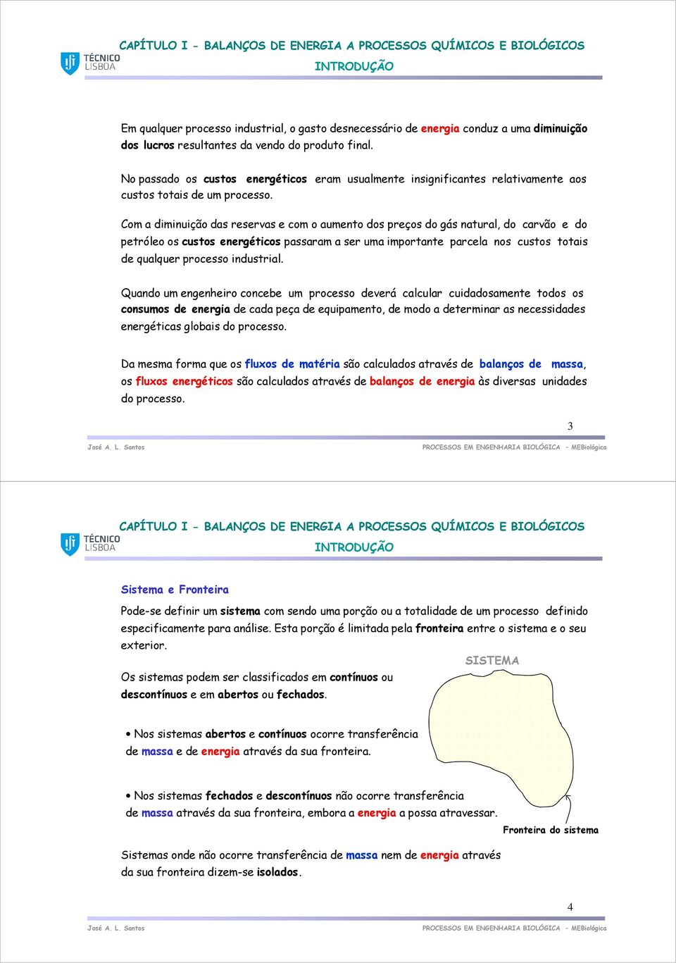 om a diminuição das reservas e com o aumento dos preços do gás natural, do carvão e do petróleo os custos energéticos passaram a ser uma importante parcela nos custos totais de qualquer processo