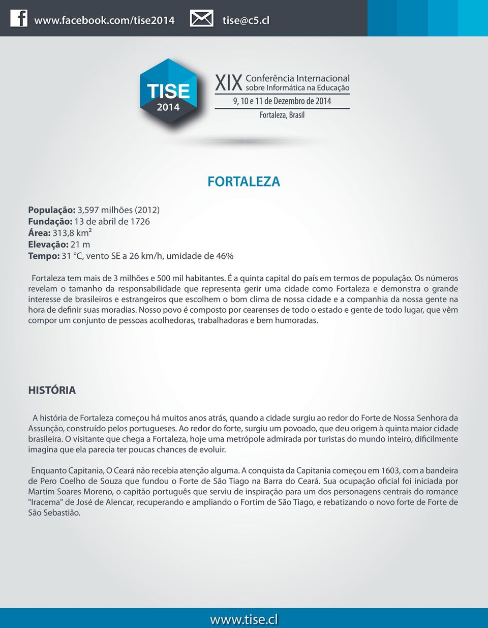 Os números revelam o tamanho da responsabilidade que representa gerir uma cidade como Fortaleza e demonstra o grande interesse de brasileiros e estrangeiros que escolhem o bom clima de nossa cidade e