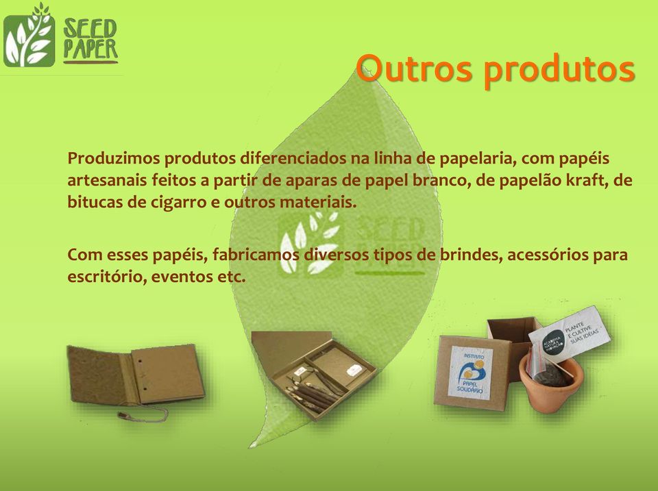 papelão kraft, de bitucas de cigarro e outros materiais.