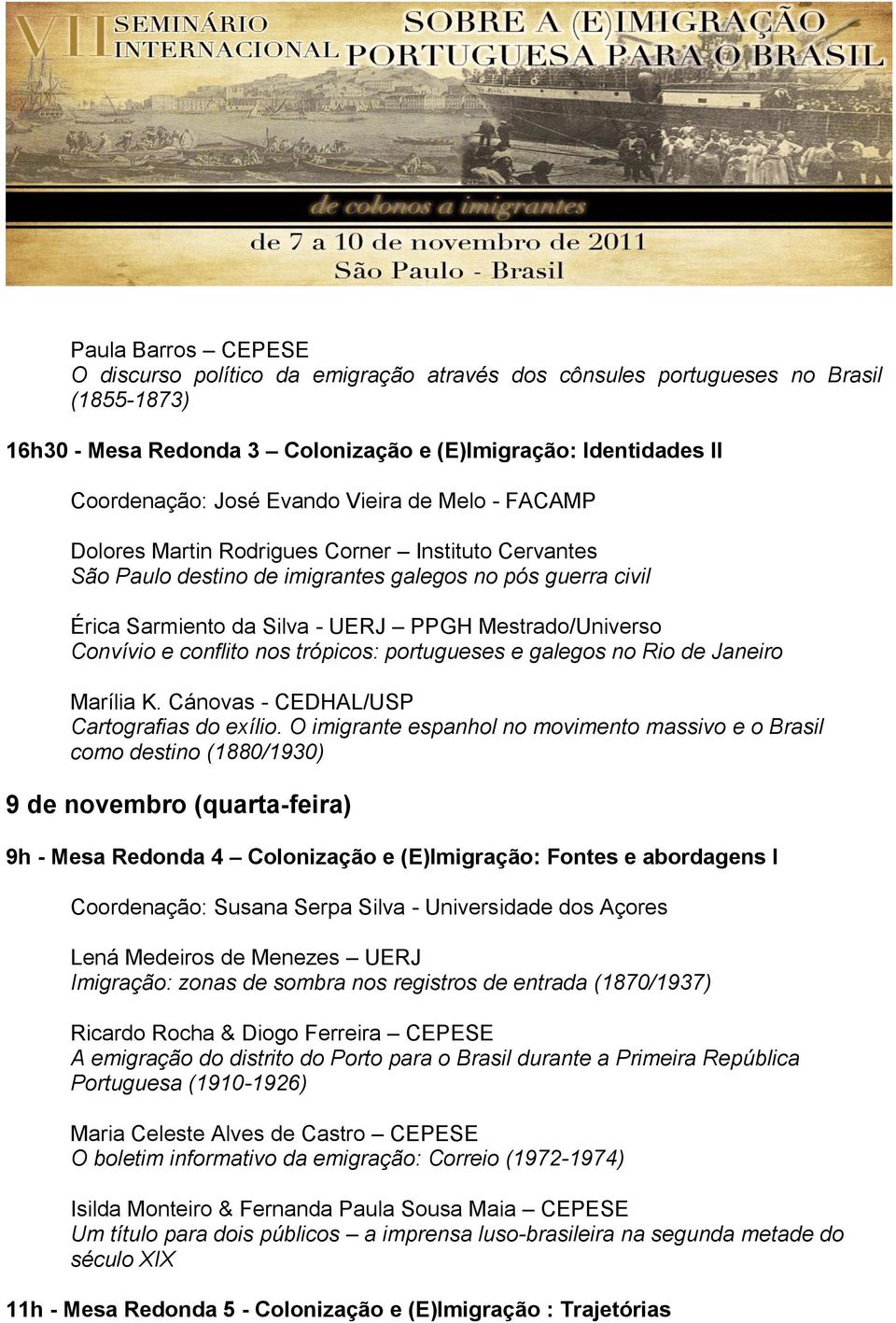 e conflito nos trópicos: portugueses e galegos no Rio de Janeiro Marília K. Cánovas - CEDHAL/USP Cartografias do exílio.