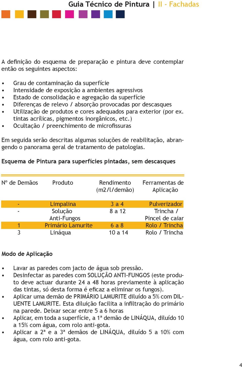 ) Ocultação / preenchimento de microfissuras Em seguida serão descritas algumas soluções de reabilitação, abrangendo o panorama geral de tratamento de patologias.