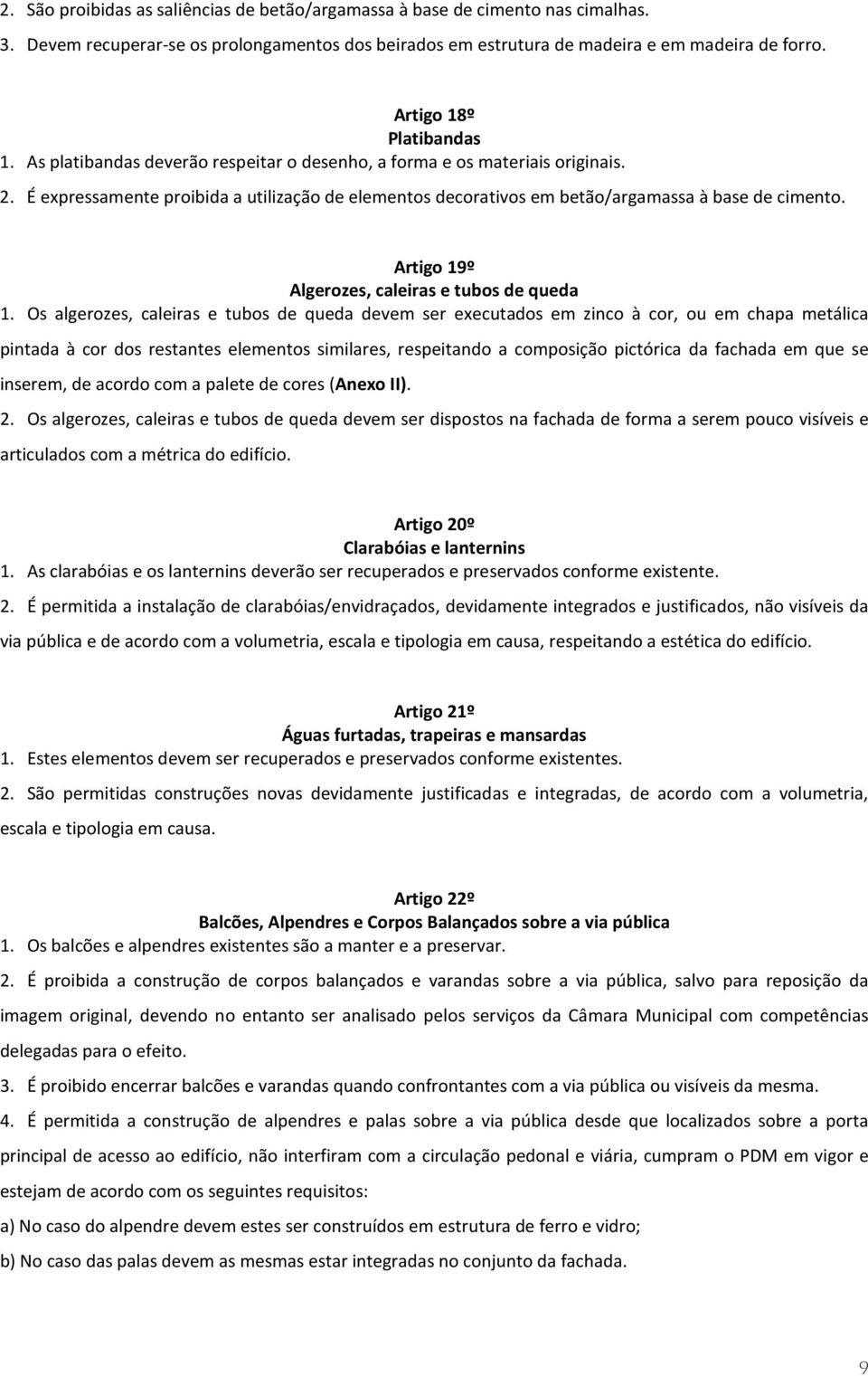 É expressamente proibida a utilização de elementos decorativos em betão/argamassa à base de cimento. Artigo 19º Algerozes, caleiras e tubos de queda 1.