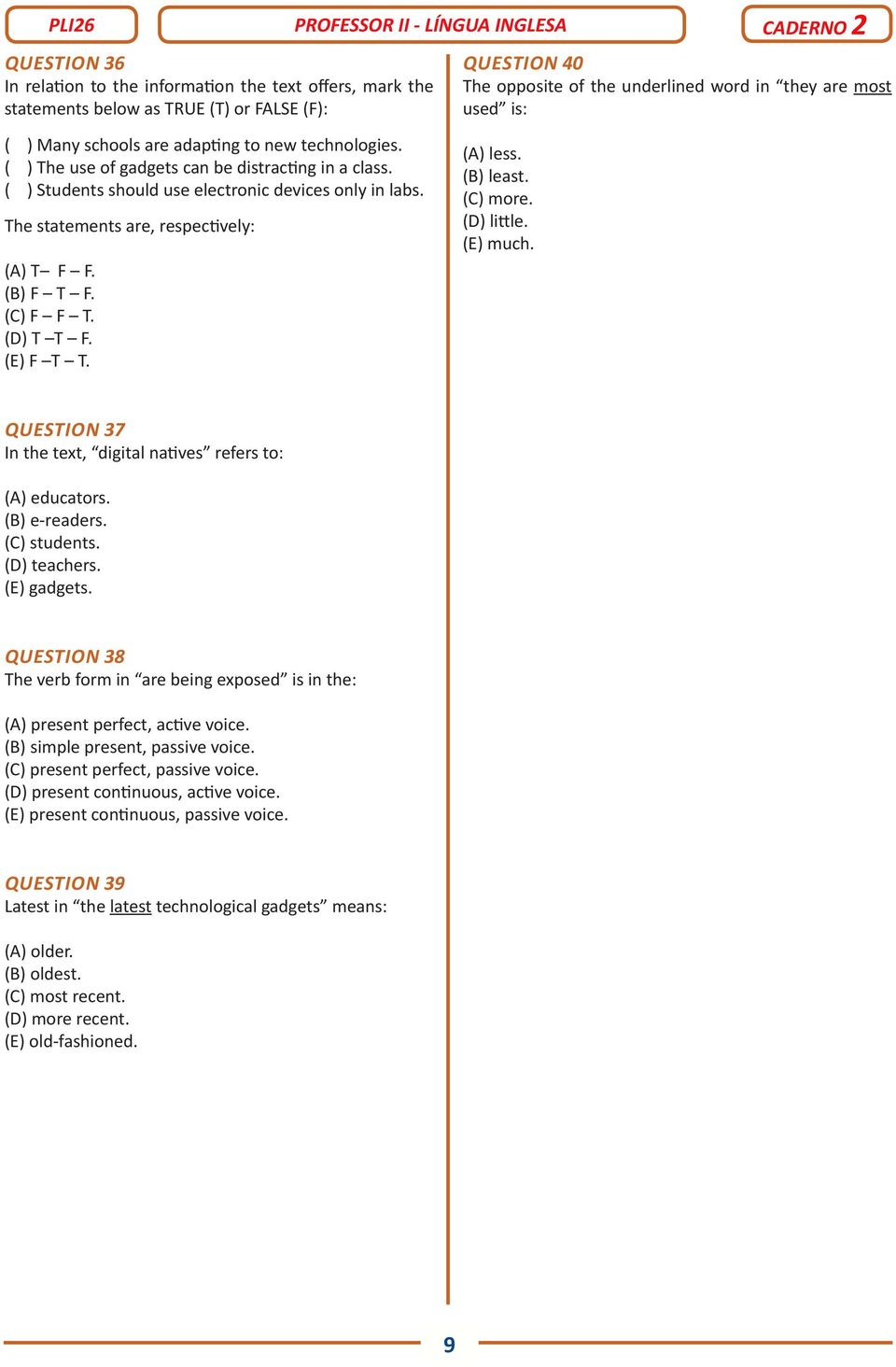 QUESTION 40 The opposite of the underlined word in they are most used is: (A) less. (B) least. (C) more. (D) little. (E) much. QUESTION 37 In the text, digital natives refers to: (A) educators.