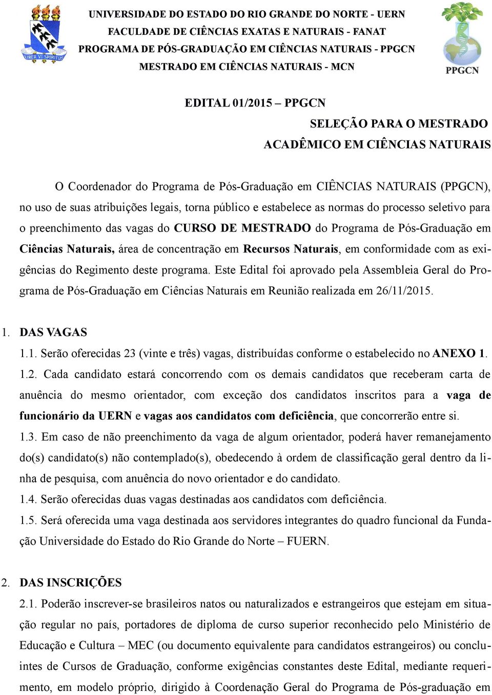 estabelece as normas do processo seletivo para o preenchimento das vagas do CURSO DE MESTRADO do Programa de Pós-Graduação em Ciências Naturais, área de concentração em Recursos Naturais, em