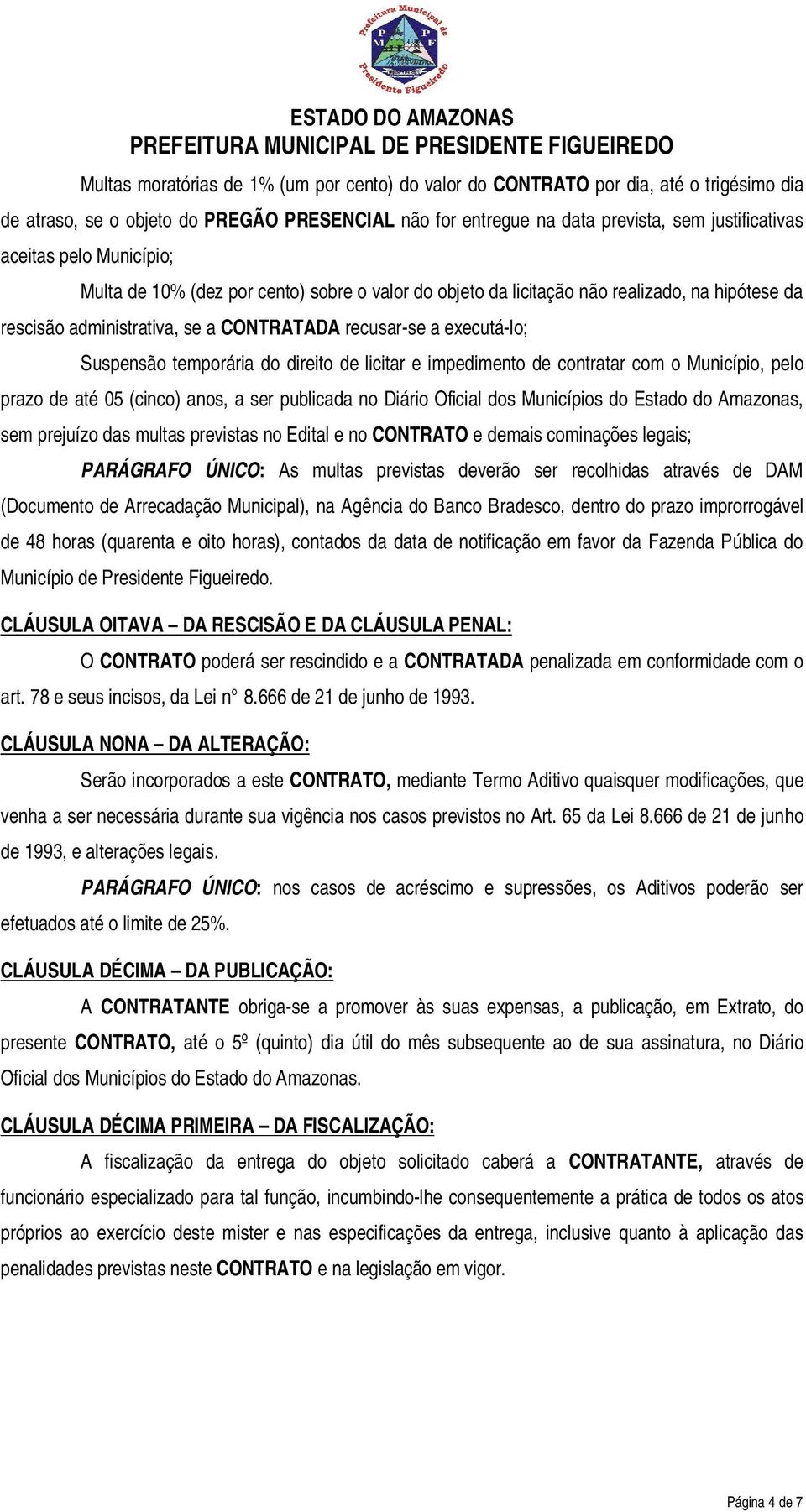 direito de licitar e impedimento de contratar com o Município, pelo prazo de até 05 (cinco) anos, a ser publicada no Diário Oficial dos Municípios do Estado do Amazonas, sem prejuízo das multas