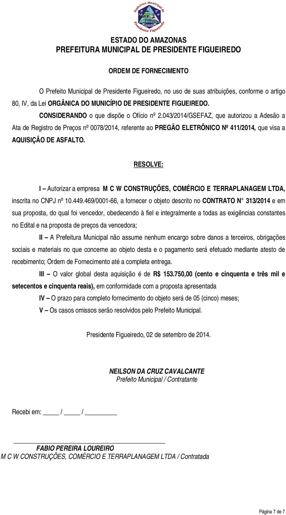 RESOLVE: I Autorizar a empresa M C W CONSTRUÇÕES, COMÉRCIO E TERRAPLANAGEM LTDA, inscrita no CNPJ nº 10.449.