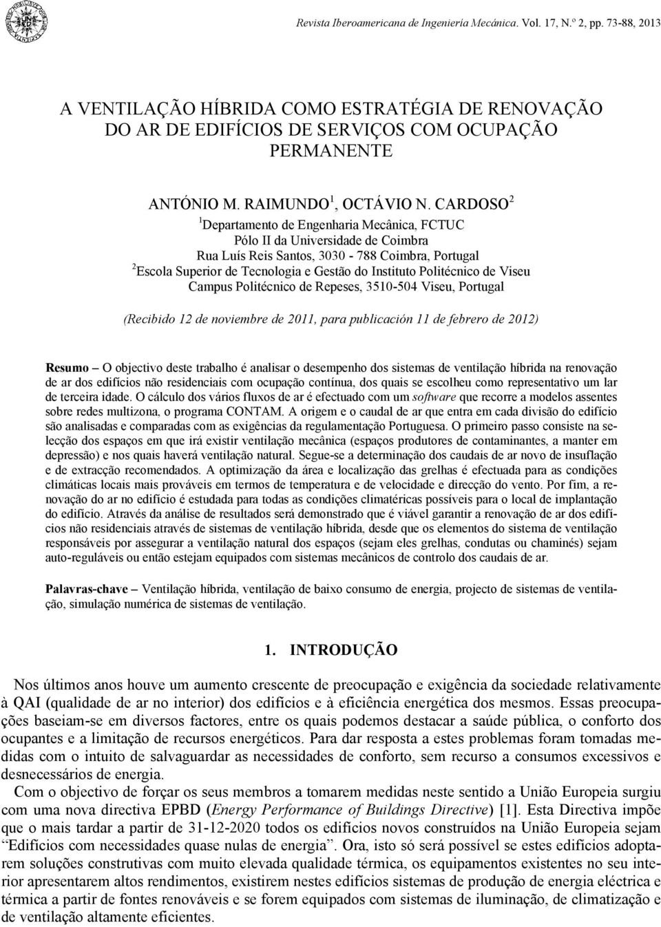 CARDOSO 2 1 Departamento de Engenharia Mecânica, FCTUC Pólo II da Universidade de Coimbra Rua Luís Reis Santos, 3030-788 Coimbra, Portugal 2 Escola Superior de Tecnologia e Gestão do Instituto