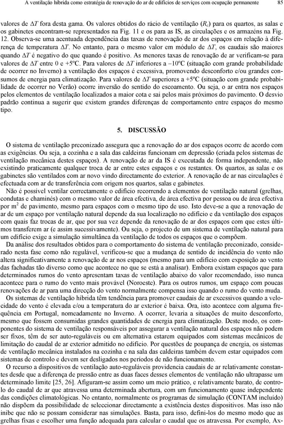 Observa-se uma acentuada dependência das taxas de renovação de ar dos espaços em relação à diferença de temperatura T.