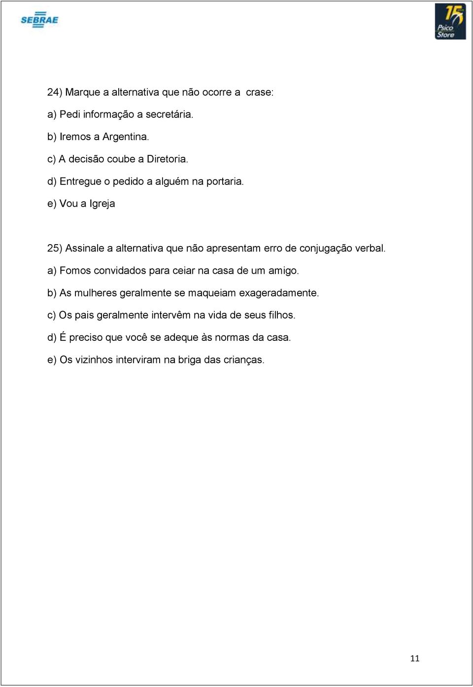 e) Vou a Igreja 25) Assinale a alternativa que não apresentam erro de conjugação verbal.