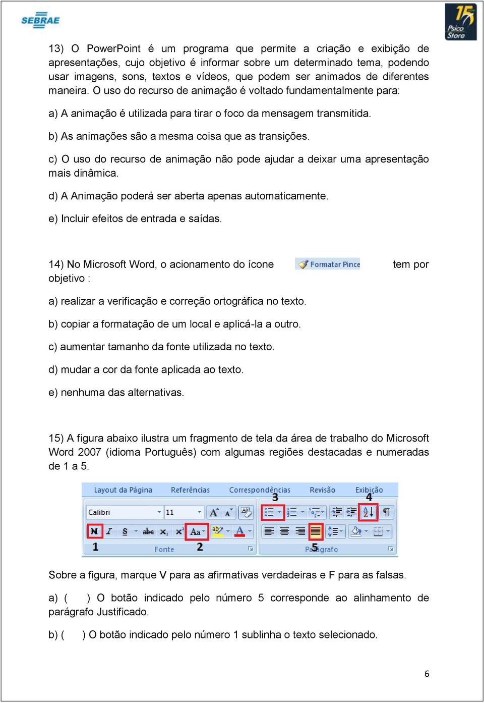 b) As animações são a mesma coisa que as transições. c) O uso do recurso de animação não pode ajudar a deixar uma apresentação mais dinâmica. d) A Animação poderá ser aberta apenas automaticamente.