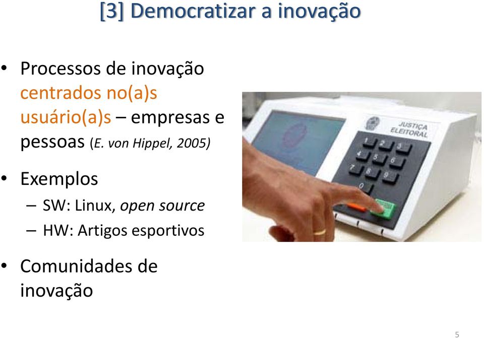 (E. von Hippel, 2005) Exemplos SW: Linux, open