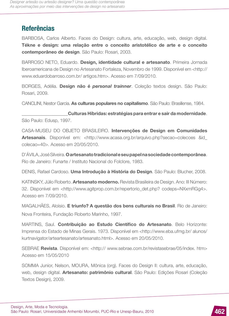 Primeira Jornada Iberoamericana de Design no Artesanato Fortaleza, Novembro de 1999. Disponível em <http:// www.eduardobarroso.com.br/ artigos.htm>. Acesso em 7/09/2010. BORGES, Adélia.