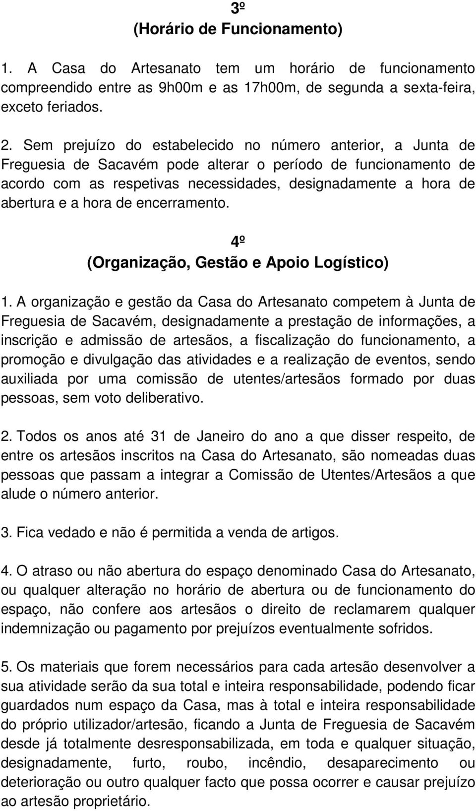 a hora de encerramento. 4º (Organização, Gestão e Apoio Logístico) 1.