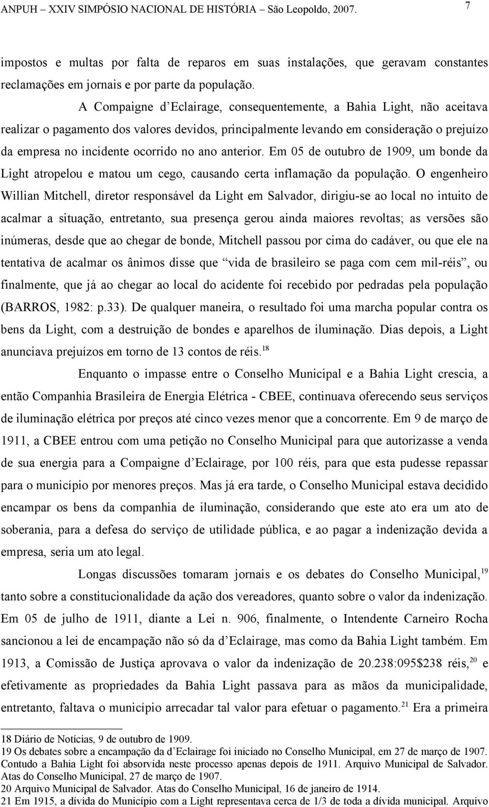 ano anterior. Em 05 de outubro de 1909, um bonde da Light atropelou e matou um cego, causando certa inflamação da população.