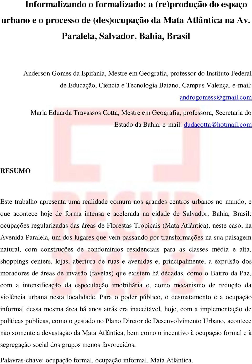 com Maria Eduarda Travassos Cotta, Mestre em Geografia, professora, Secretaria do Estado da Bahia. e-mail: dudacotta@hotmail.