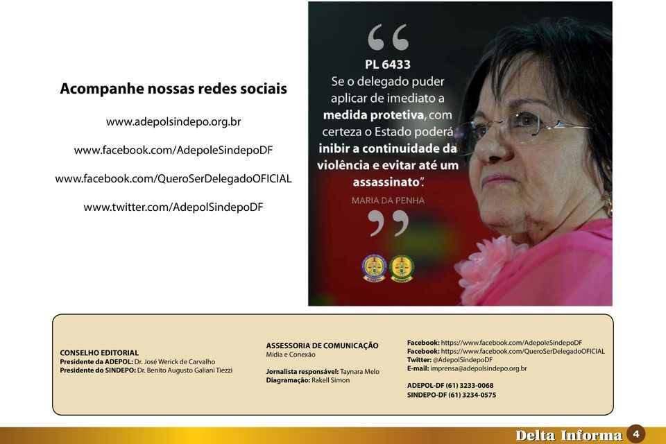 Benito Augusto Galiani Tiezzi ASSESSORIA DE COMUNICAÇÃO Mídia e Conexão Jornalista responsável: Taynara Melo Diagramação: Rakell Simon Facebook: